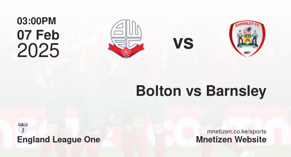 Bolton Wanderers vs Barnsley | 07 Feb 2025 Match