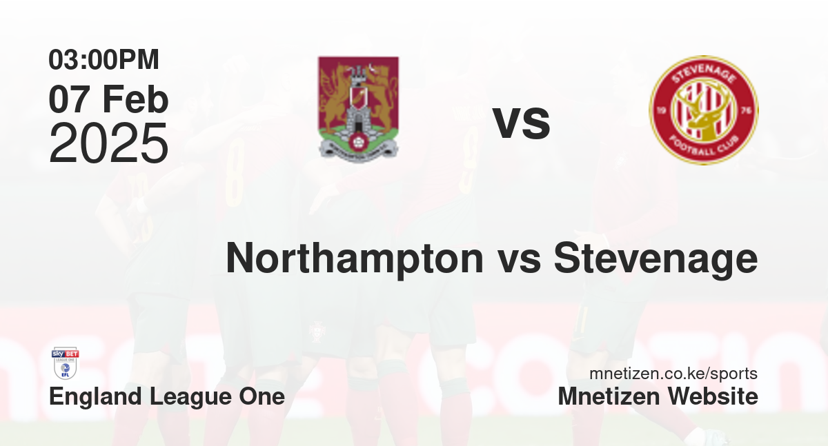 Northampton Town vs Stevenage | 07 Feb 2025 Match