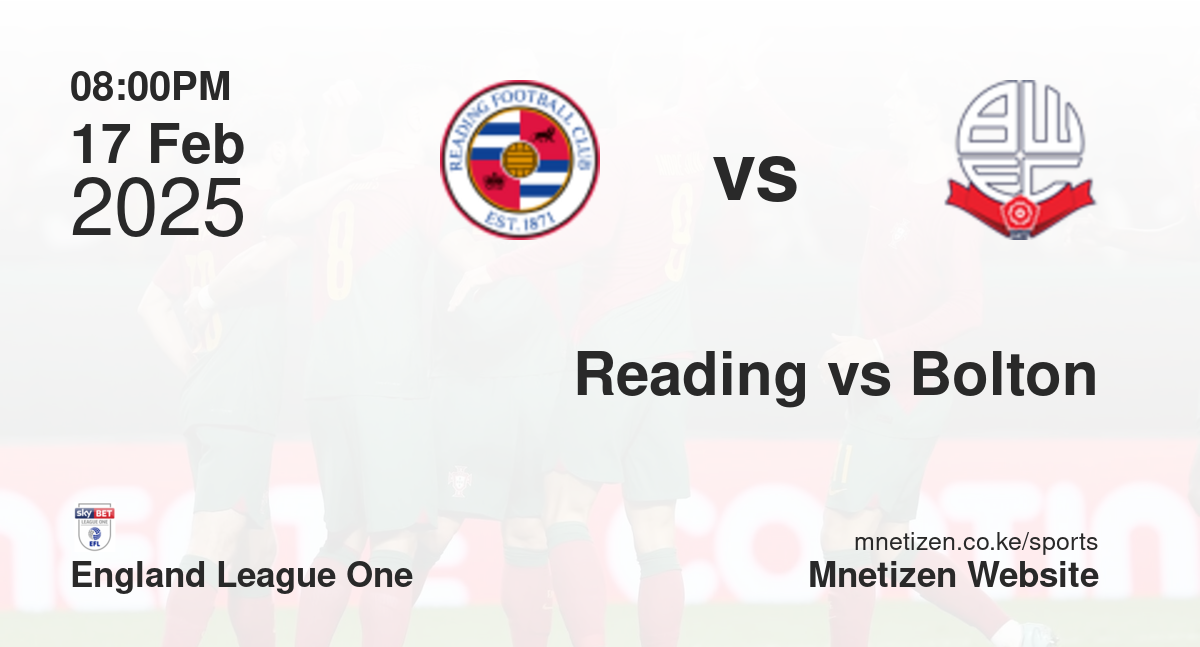 Reading vs Bolton Wanderers | 17 Feb 2025 Match