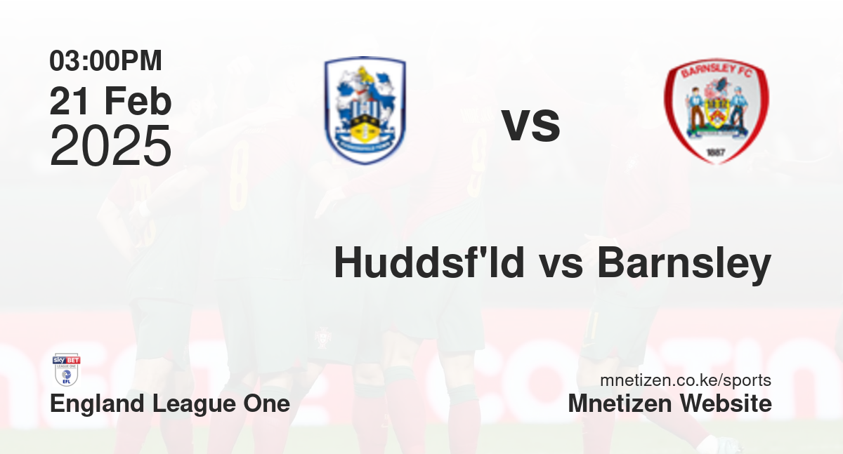 Huddersfield Town vs Barnsley | 21 Feb 2025 Match