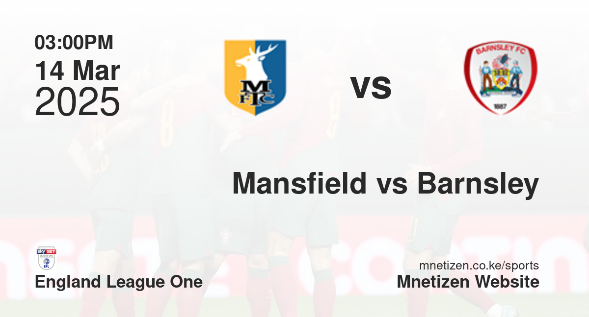 Mansfield Town vs Barnsley | 14 Mar 2025 Match