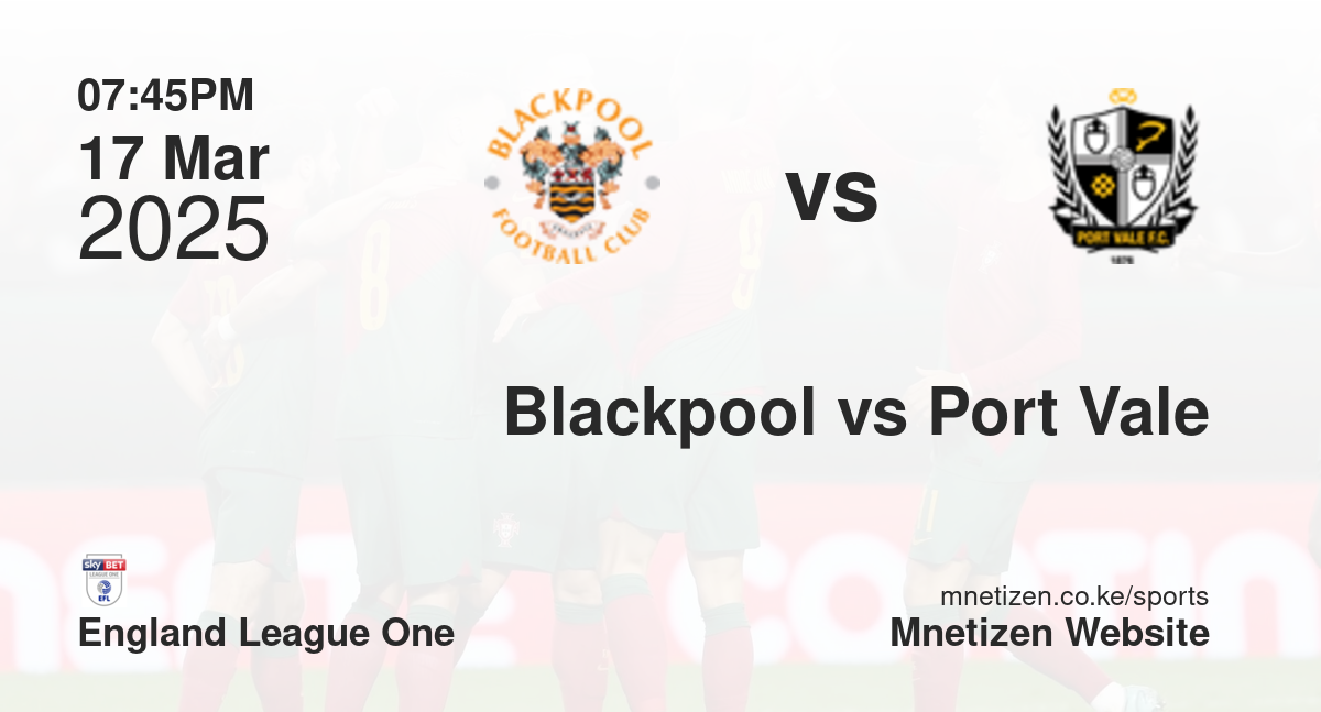 Blackpool vs Port Vale | 17 Mar 2025 Match