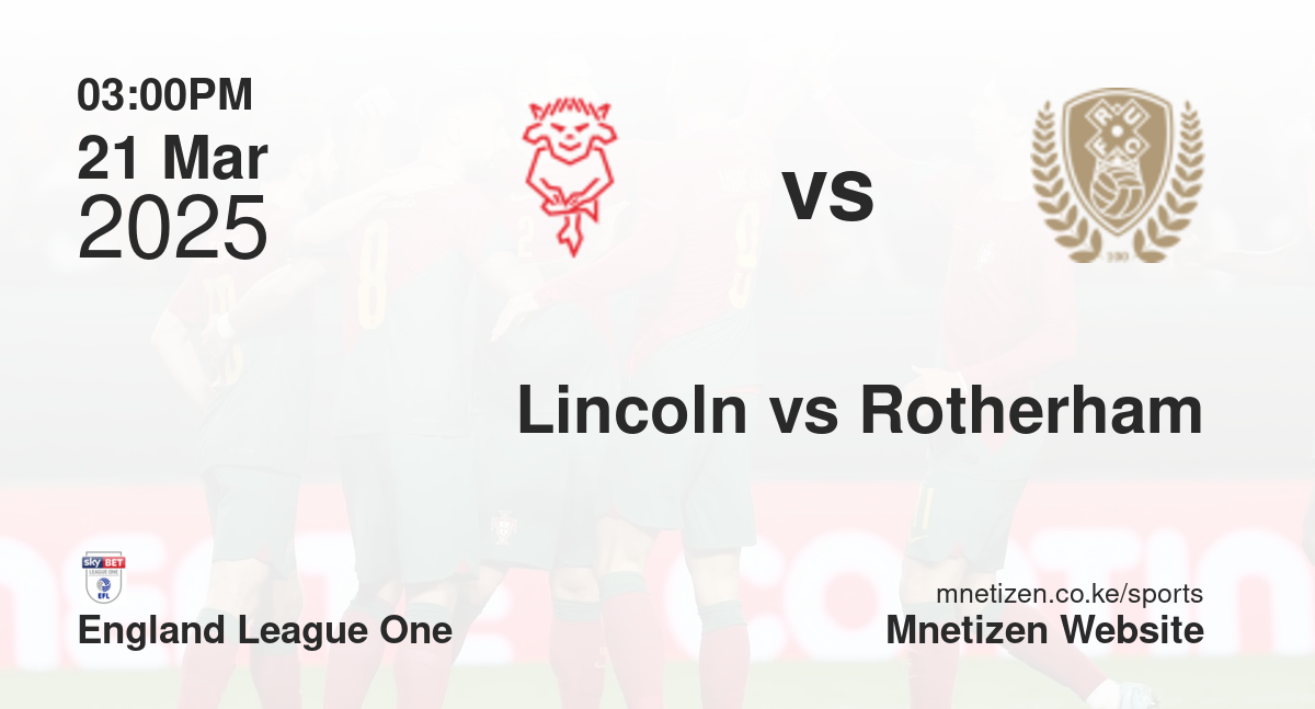 Lincoln City vs Rotherham United | 21 Mar 2025 Match