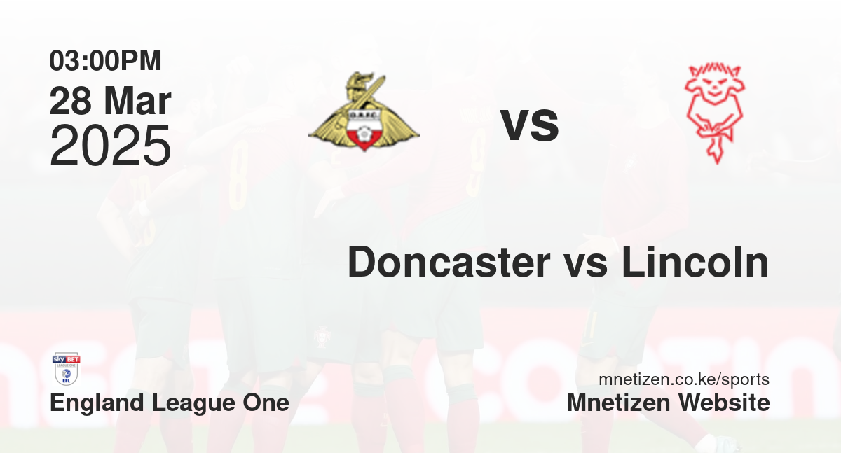 Doncaster Rovers vs Lincoln City | 28 Mar 2025 Match