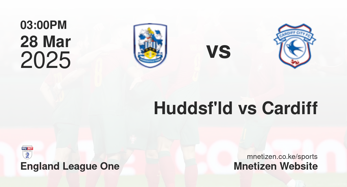 Huddersfield Town vs Cardiff City | 28 Mar 2025 Match
