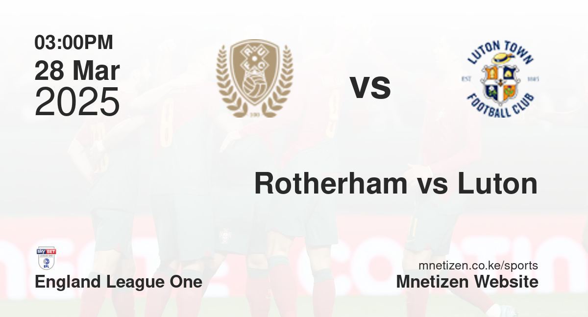 Rotherham United vs Luton Town | 28 Mar 2025 Match