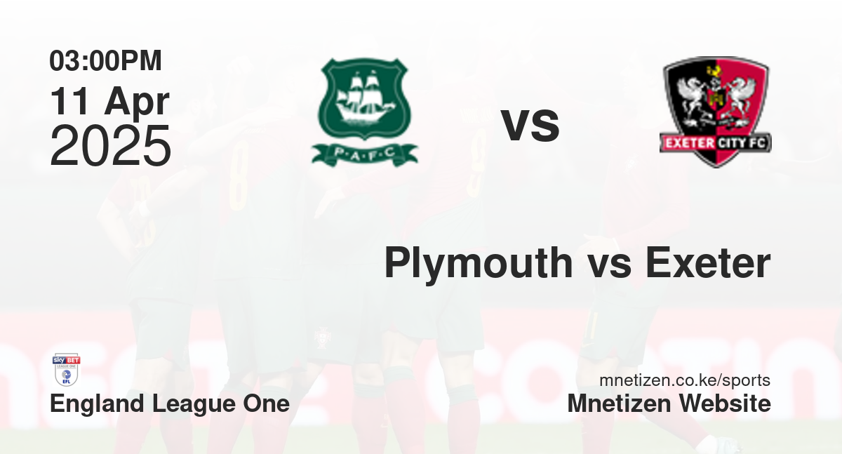 Plymouth Argyle vs Exeter City | 11 Apr 2025 Match