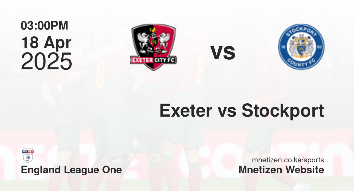 Exeter City vs Stockport County | 18 Apr 2025 Match