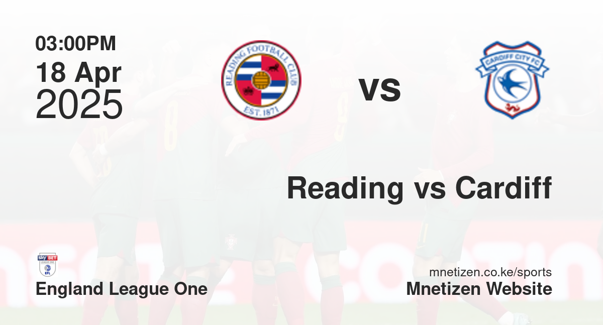 Reading vs Cardiff City | 18 Apr 2025 Match