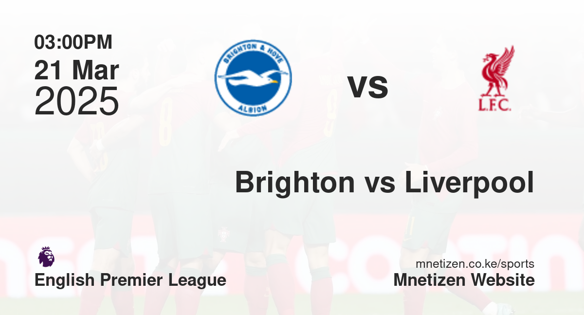 Brighton and Hove Albion vs Liverpool | 21 Mar 2025 Match