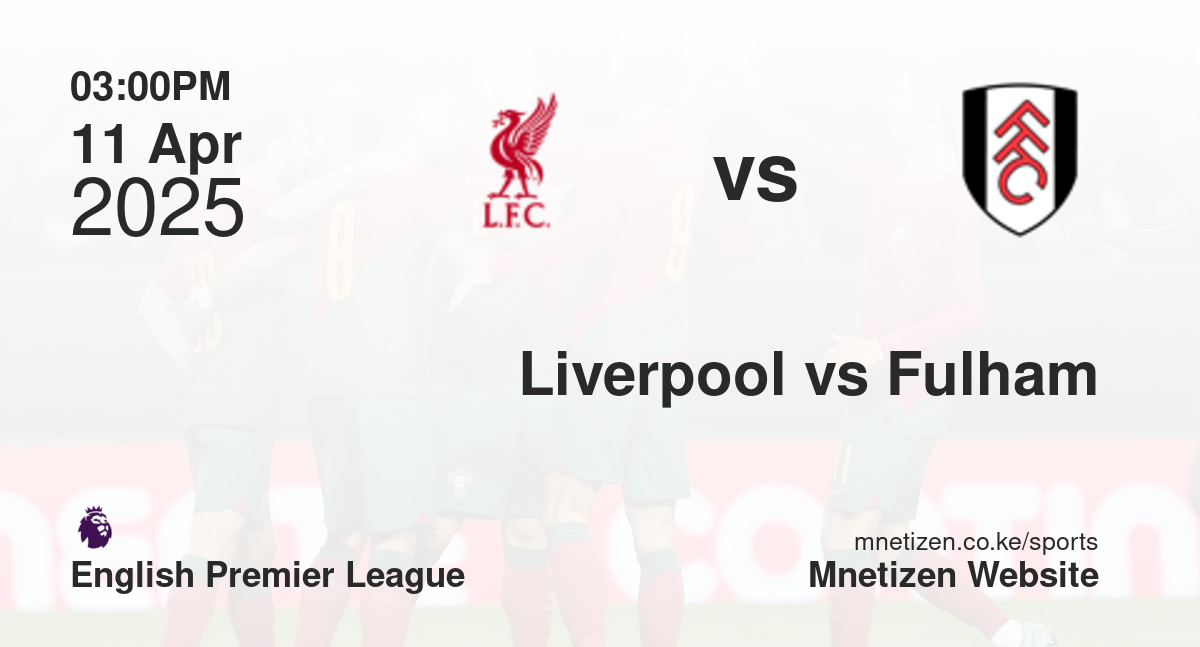 Liverpool vs Fulham | 11 Apr 2025 Match