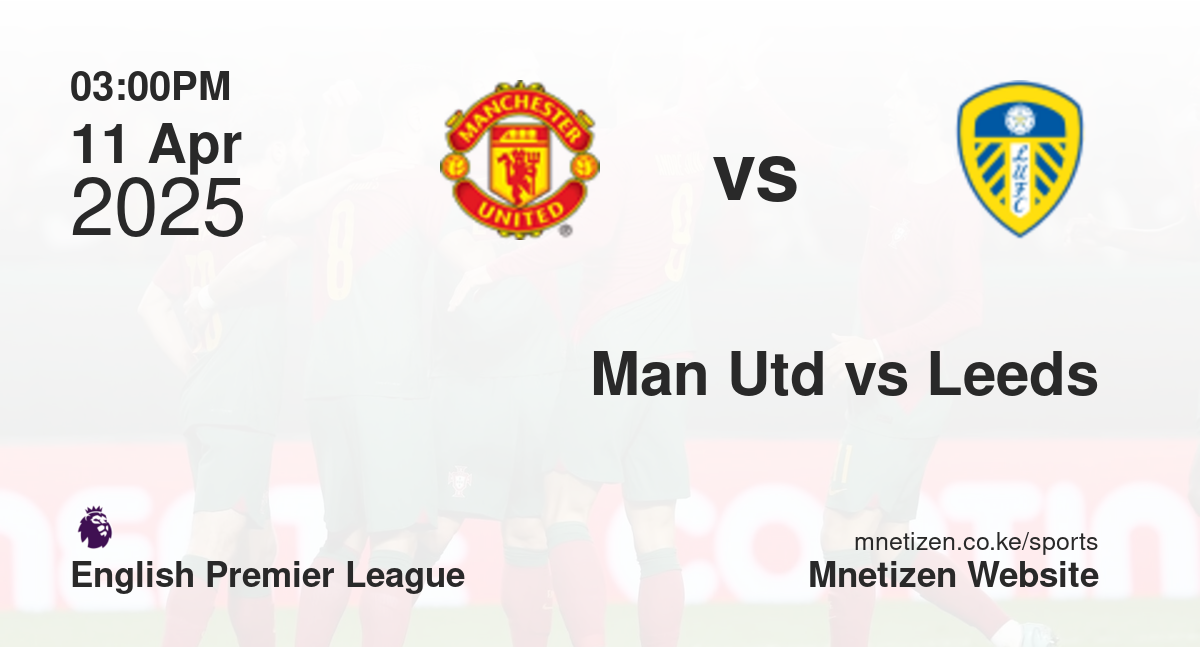 Manchester United vs Leeds United | 11 Apr 2025 Match