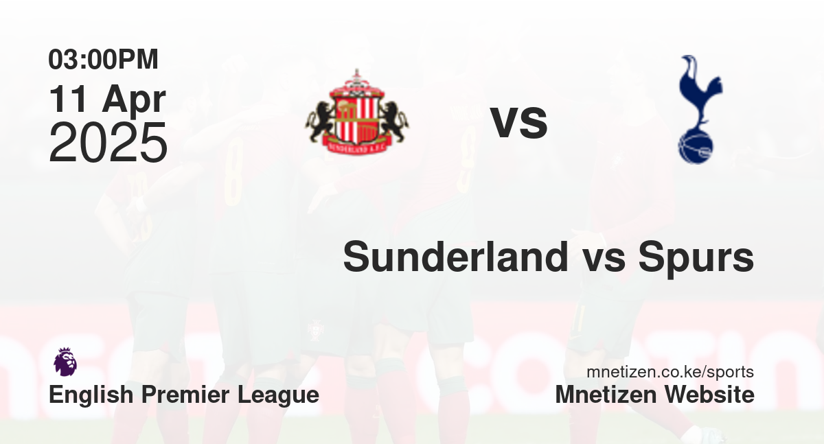 Sunderland vs Tottenham Hotspur | 11 Apr 2025 Match