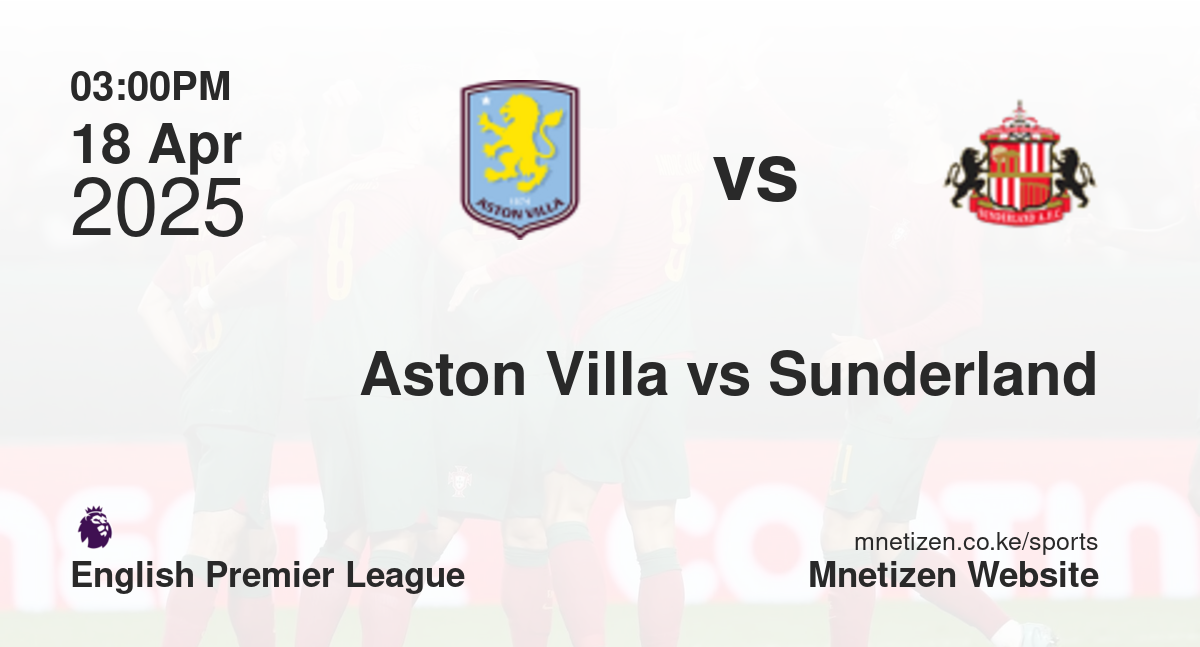 Aston Villa vs Sunderland | 18 Apr 2025 Match