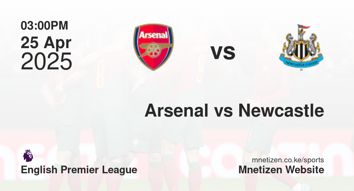 Arsenal vs Newcastle United | 25 Apr 2025 Match