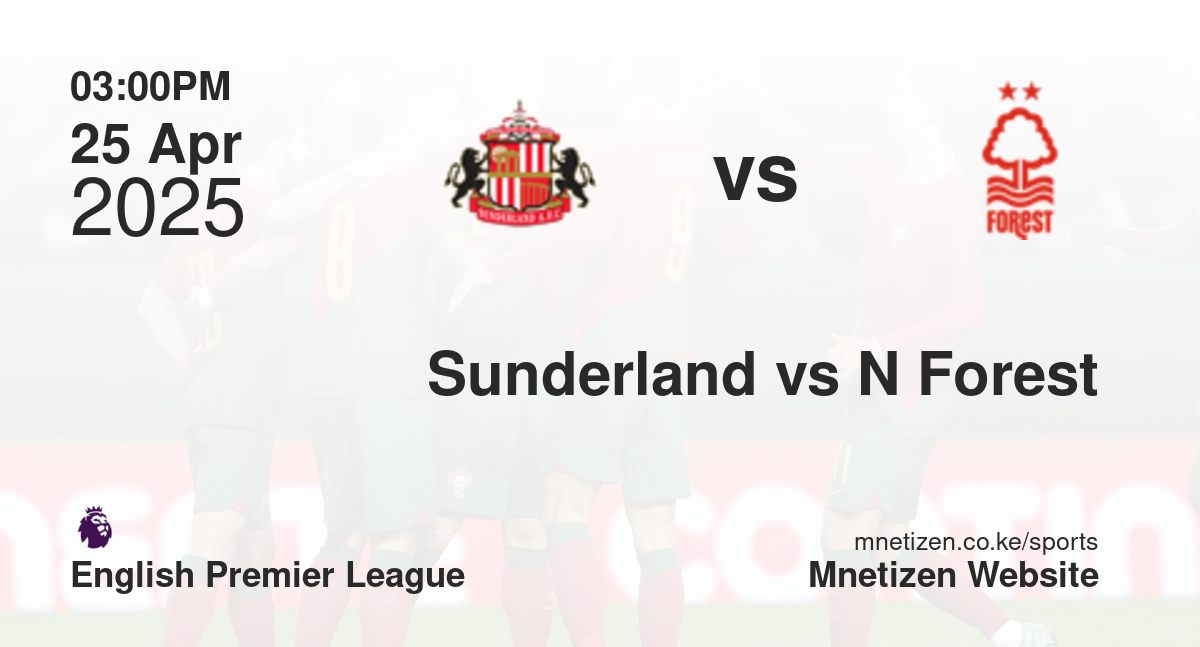 Sunderland vs Nottingham Forest | 25 Apr 2025 Match
