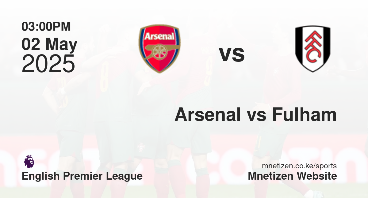 Arsenal vs Fulham | 02 May 2025 Match
