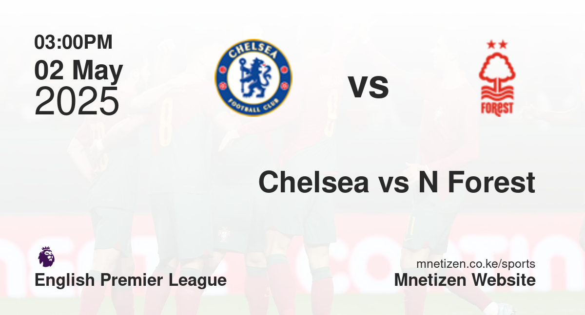 Chelsea vs Nottingham Forest | 02 May 2025 Match