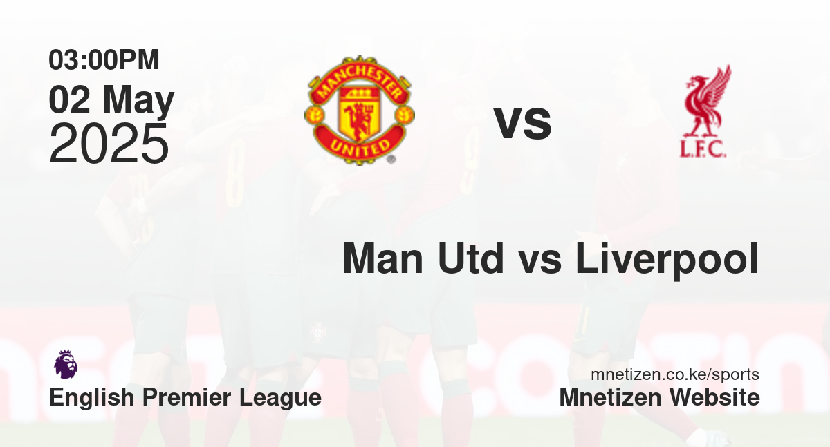 Manchester United vs Liverpool | 02 May 2025 Match