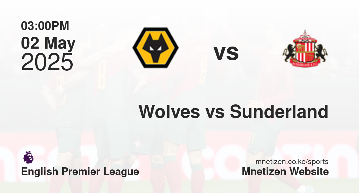 Wolverhampton Wanderers vs Sunderland | 02 May 2025 Match