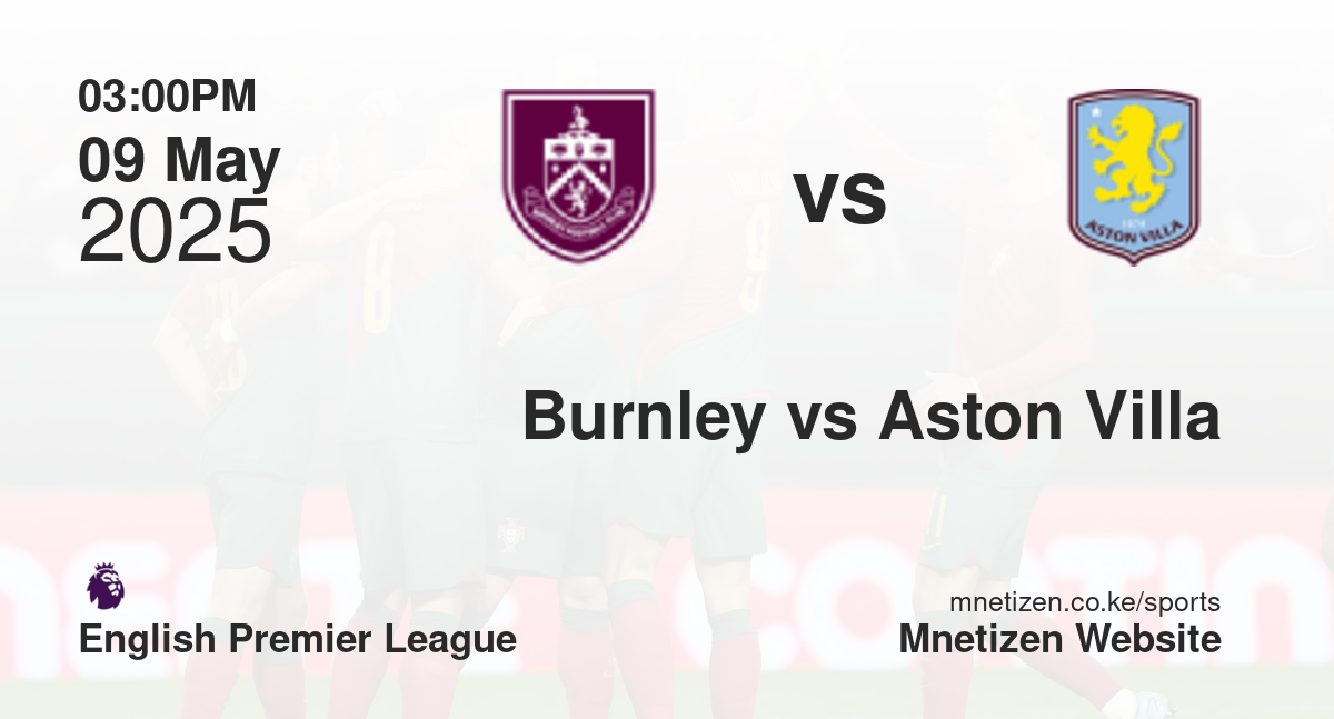 Burnley vs Aston Villa | 09 May 2025 Match