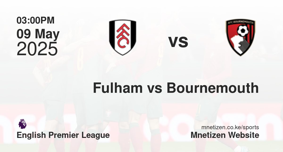 Fulham vs Bournemouth | 09 May 2025 Match