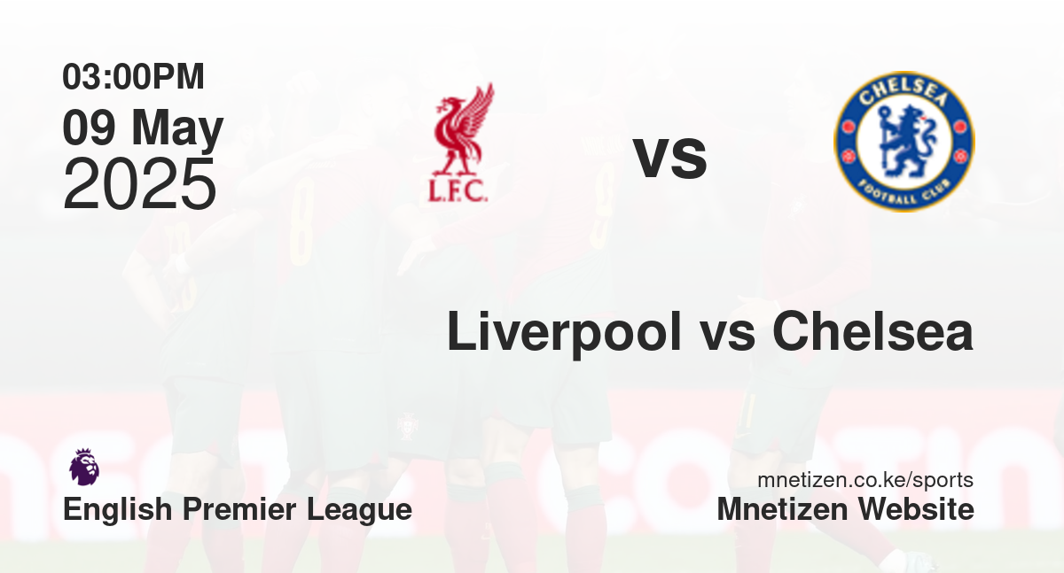 Liverpool vs Chelsea | 09 May 2025 Match