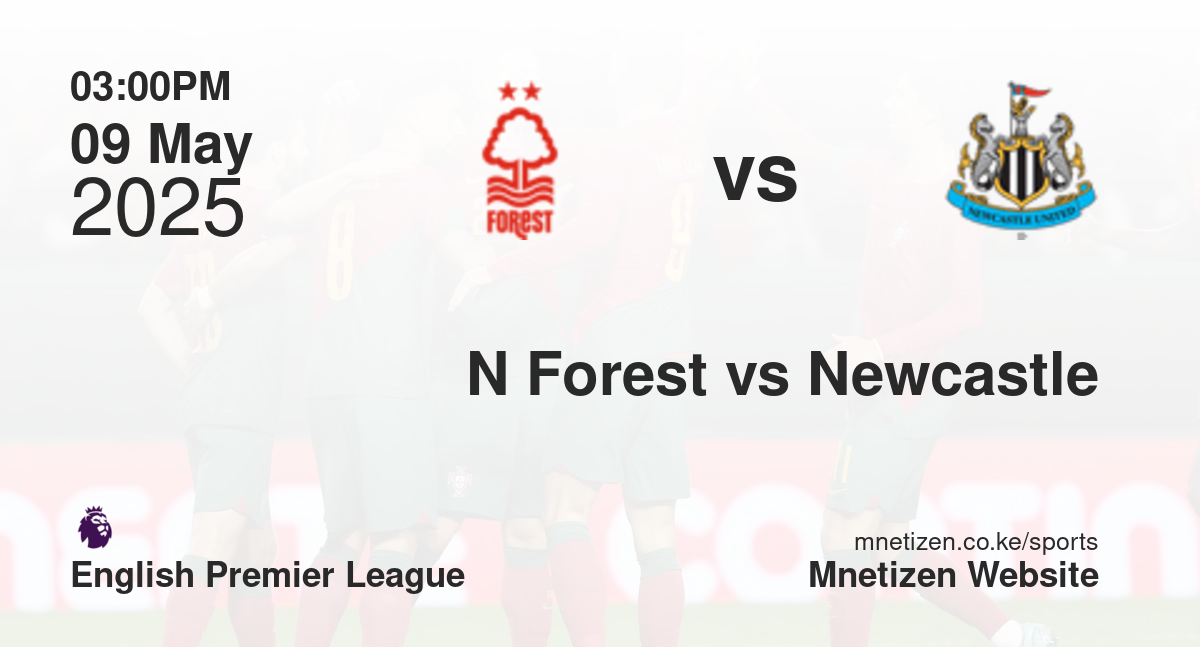 Nottingham Forest vs Newcastle United | 09 May 2025 Match