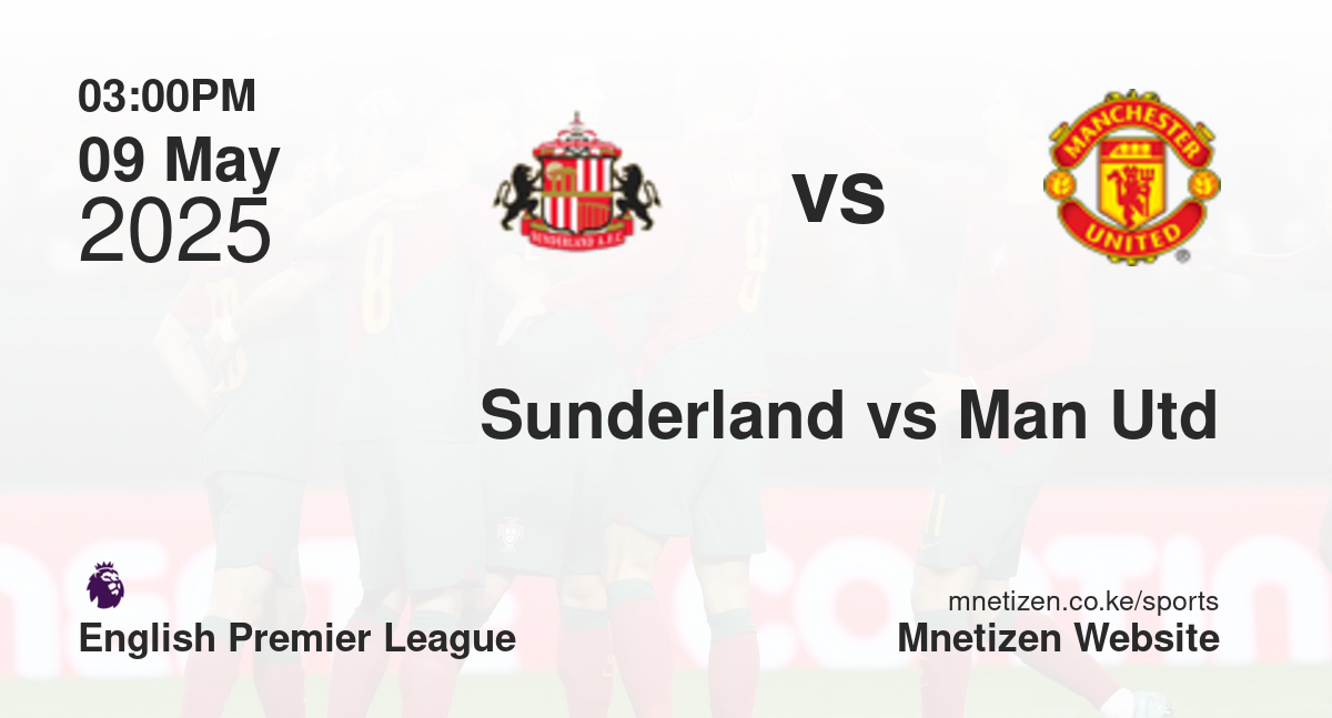 Sunderland vs Manchester United | 09 May 2025 Match