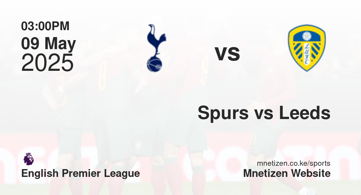 Tottenham Hotspur vs Leeds United | 09 May 2025 Match