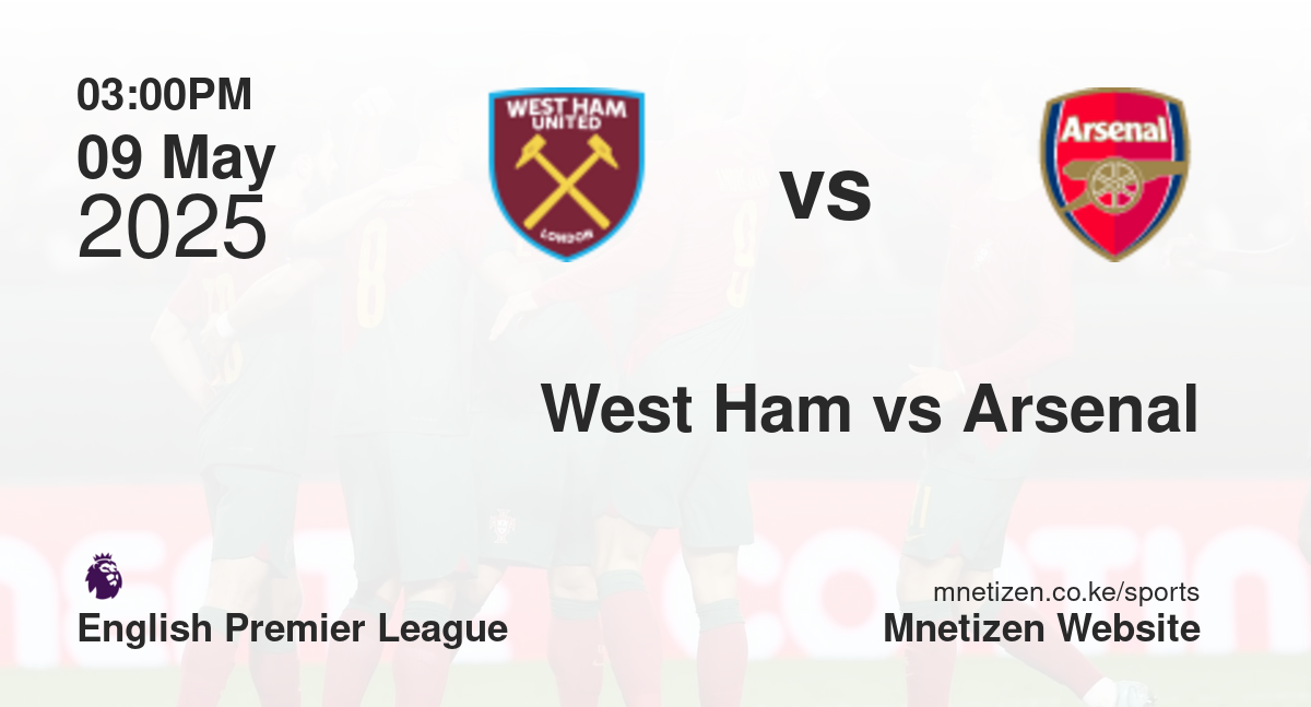 West Ham United vs Arsenal | 09 May 2025 Match