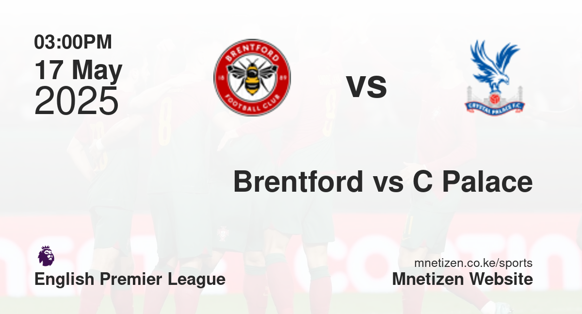Brentford vs Crystal Palace | 17 May 2025 Match