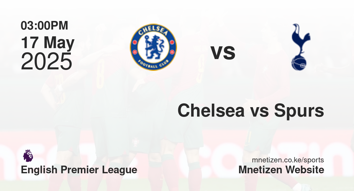 Chelsea vs Tottenham Hotspur | 17 May 2025 Match