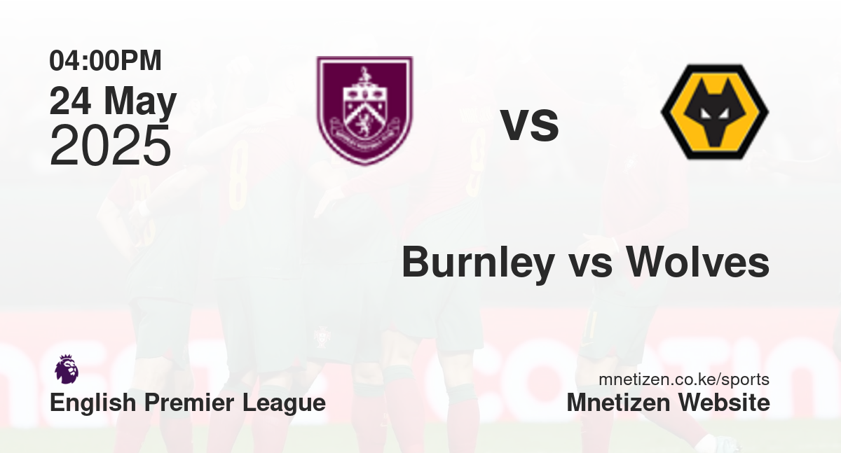 Burnley vs Wolverhampton Wanderers | 24 May 2025 Match