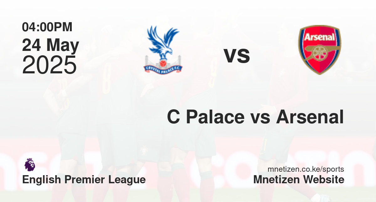Crystal Palace vs Arsenal | 24 May 2025 Match