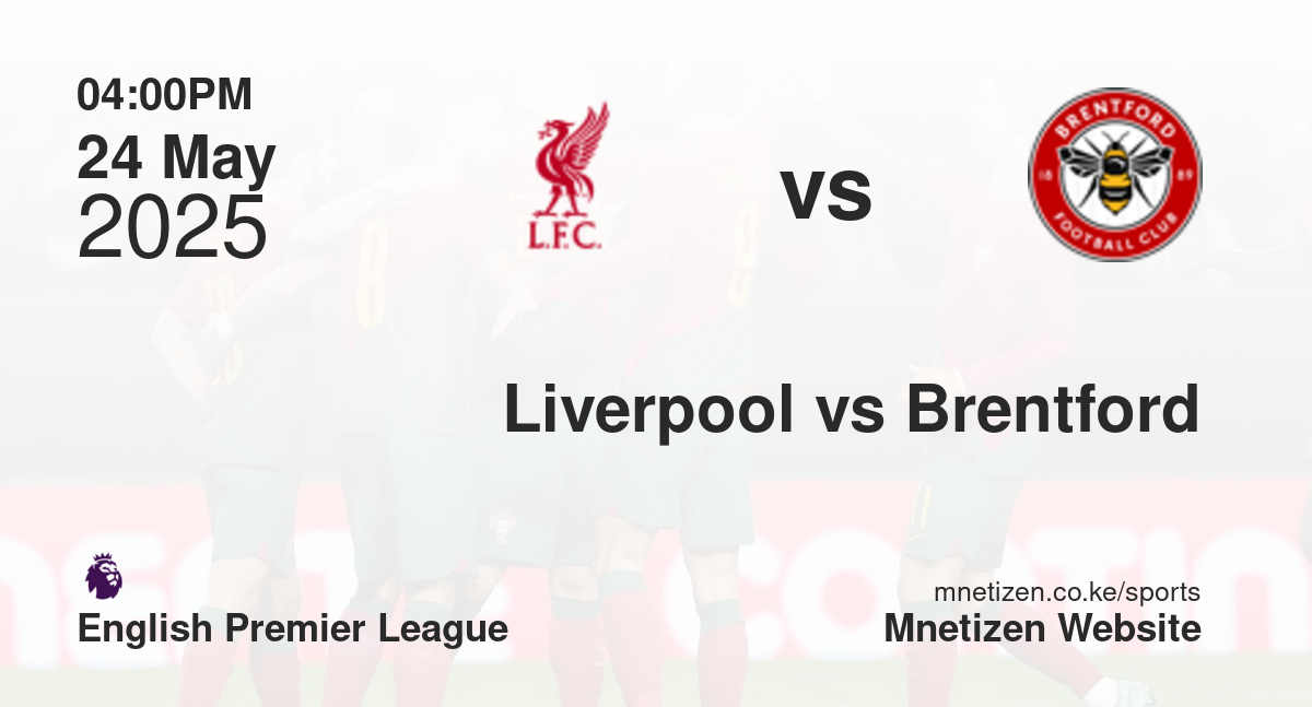 Liverpool vs Brentford | 24 May 2025 Match