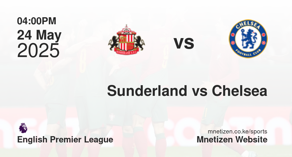 Sunderland vs Chelsea | 24 May 2025 Match