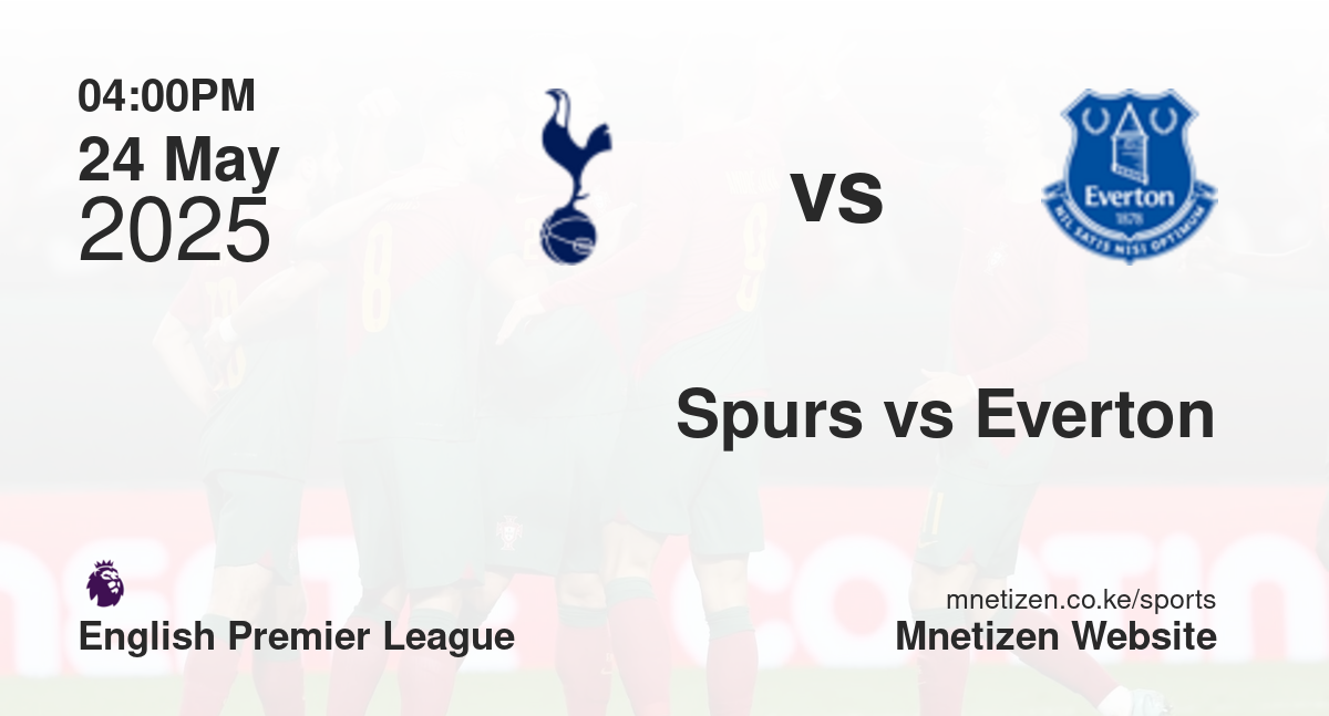Tottenham Hotspur vs Everton | 24 May 2025 Match