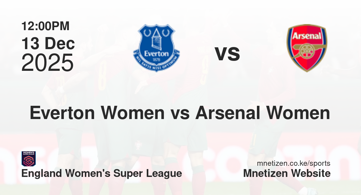 Everton Women vs Arsenal Women | 13 Dec 2025 Match