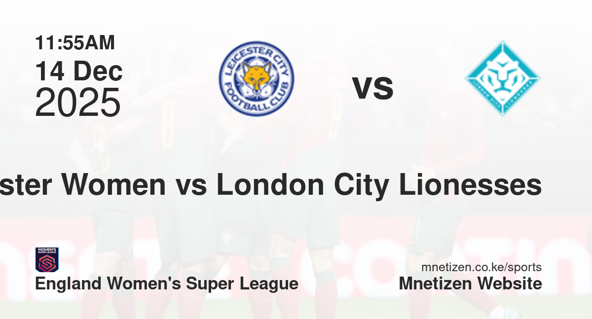 Leicester City Women vs London City Lionesses | 14 Dec 2025 Match