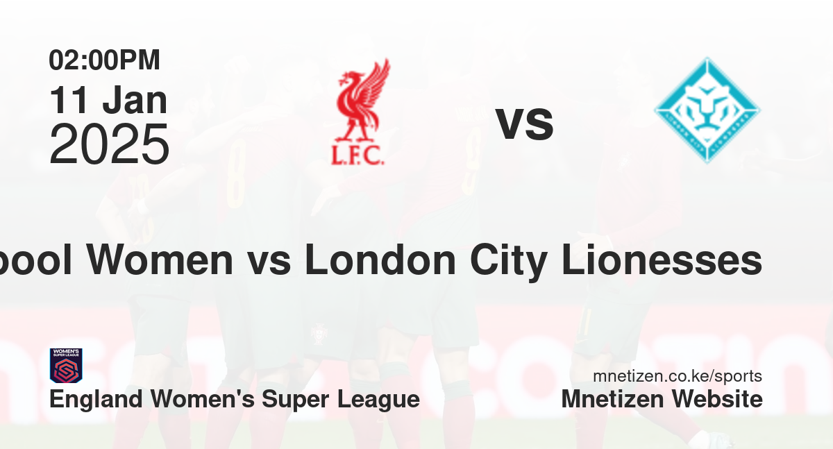 Liverpool Women vs London City Lionesses | 11 Jan 2025 Match