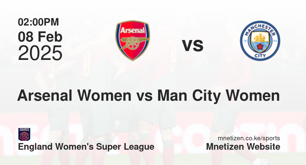 Arsenal Women vs Manchester City Women | 08 Feb 2025 Match