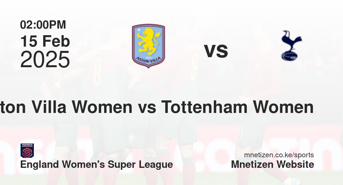 Aston Villa Women vs Tottenham Hotspur Women | 15 Feb 2025 Match