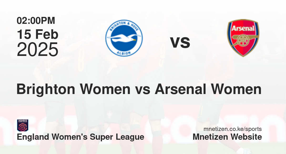Brighton and Hove Albion Women vs Arsenal Women | 15 Feb 2025 Match