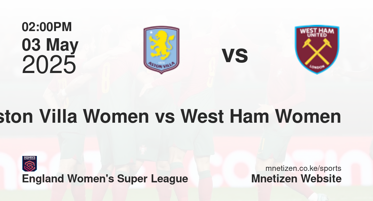 Aston Villa Women vs West Ham United Women | 03 May 2025 Match