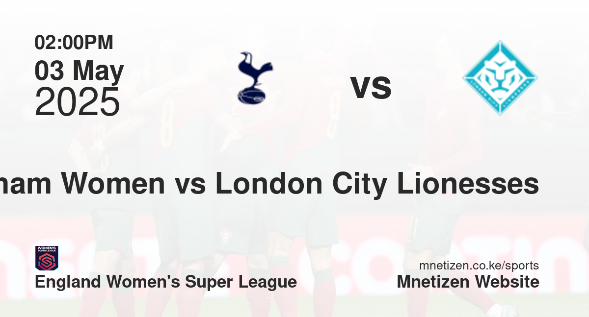 Tottenham Hotspur Women vs London City Lionesses | 03 May 2025 Match