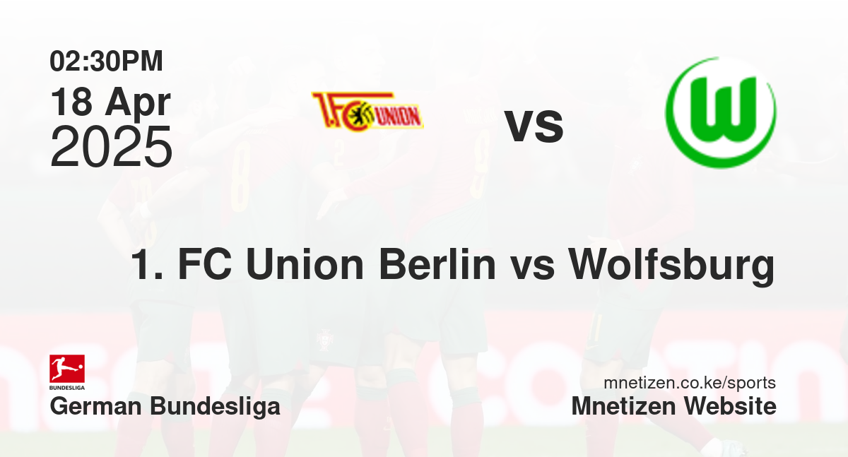 1. FC Union Berlin vs Wolfsburg | 18 Apr 2025 Match