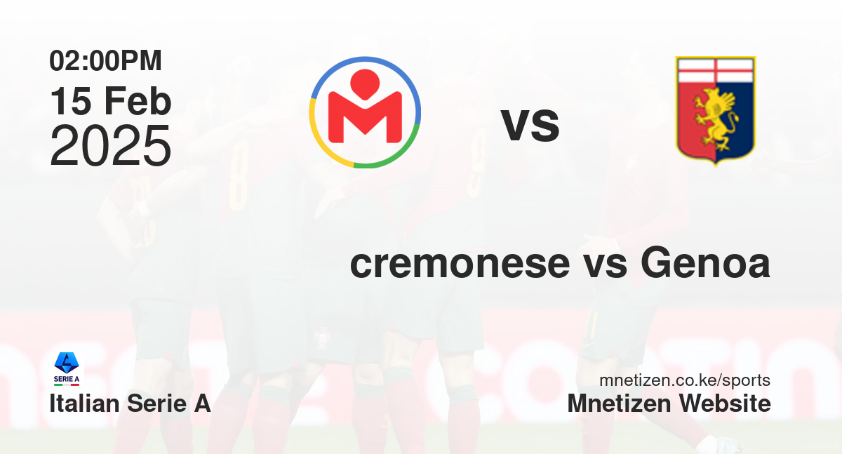 Cremonese vs Genoa | 15 Feb 2025 Match