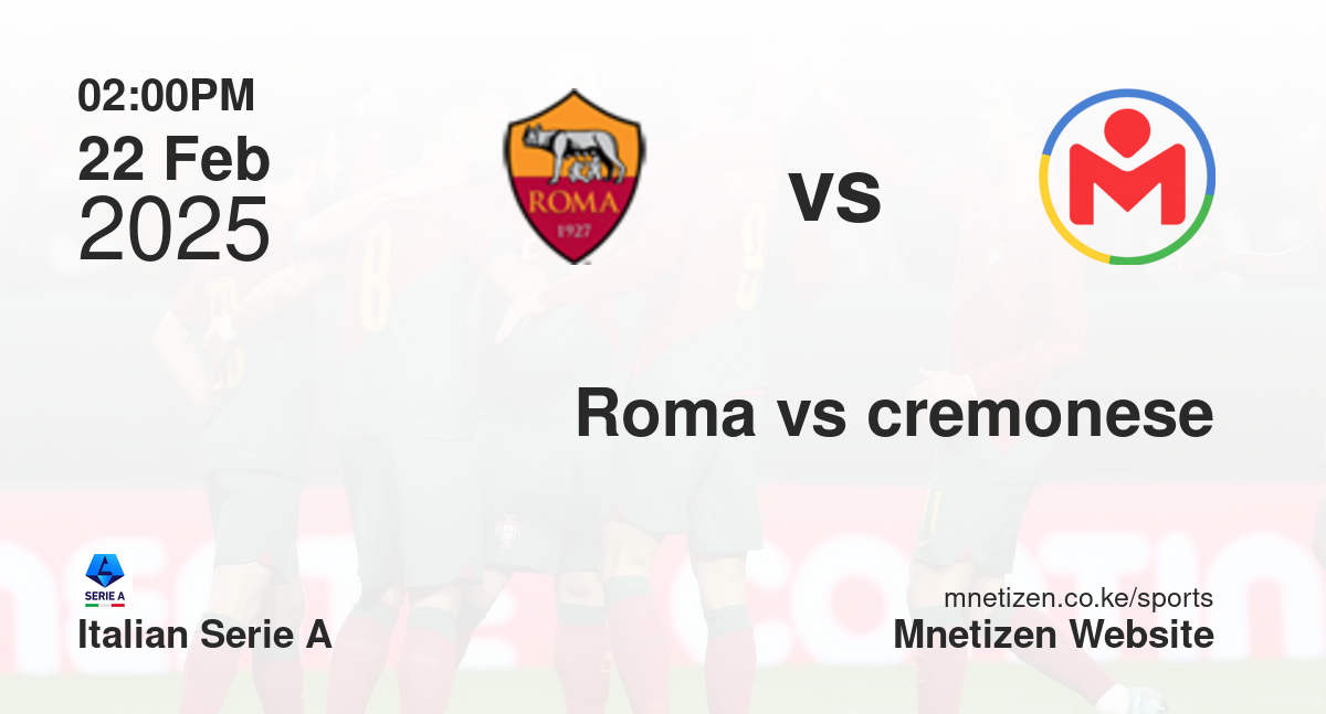Roma vs Cremonese | 22 Feb 2025 Match