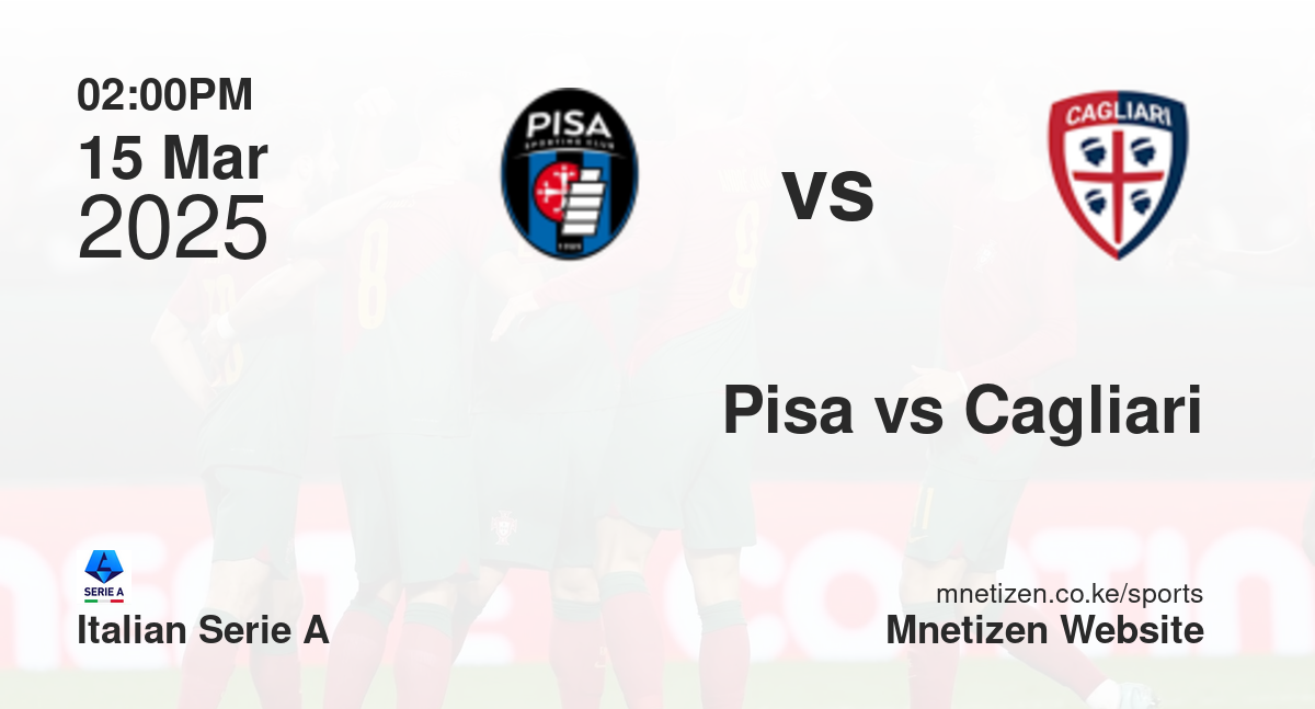 Pisa vs Cagliari | 15 Mar 2025 Match